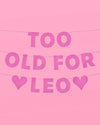 Too Old For Leo Banner - pink glitter banner