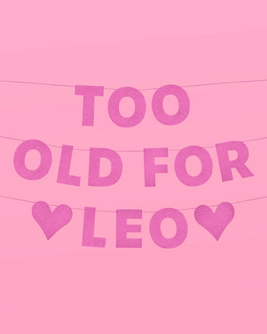 Too Old For Leo Banner - pink glitter banner