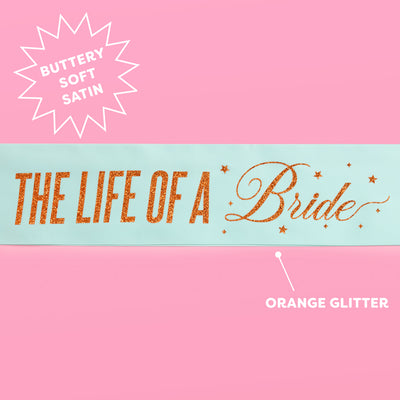Life of A Bride Sash - aqua satin with orange foil