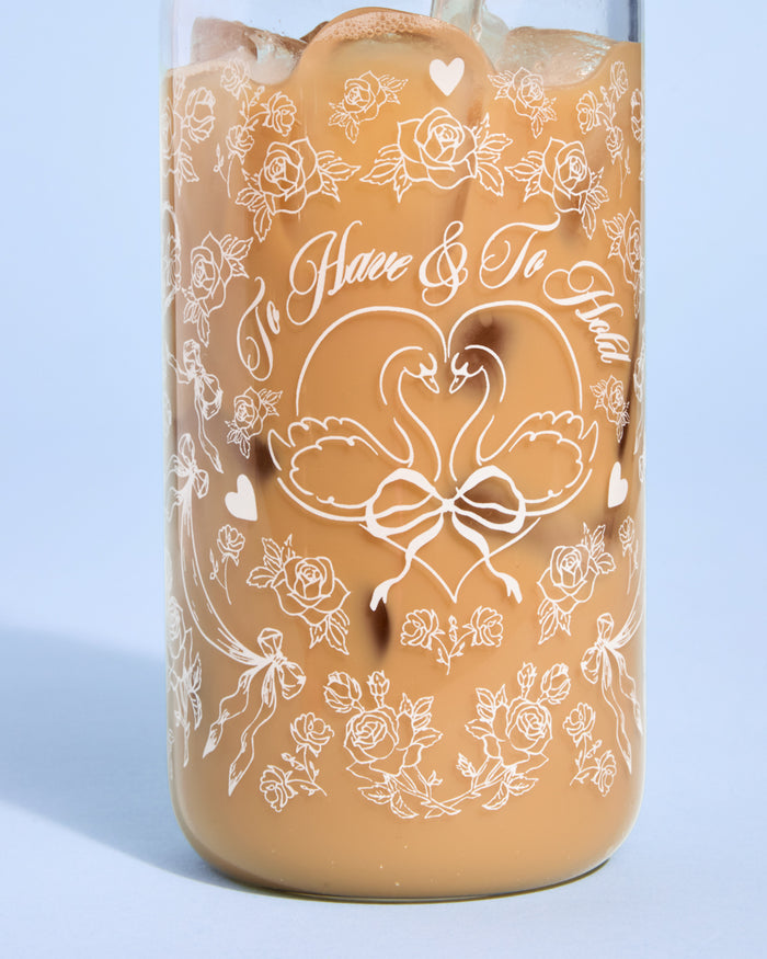 To Have & To Hold Tumbler - printed glass tumbler + straw