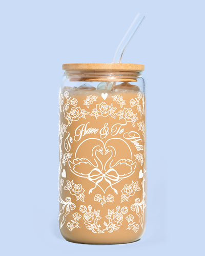 To Have & To Hold Tumbler - printed glass tumbler + straw