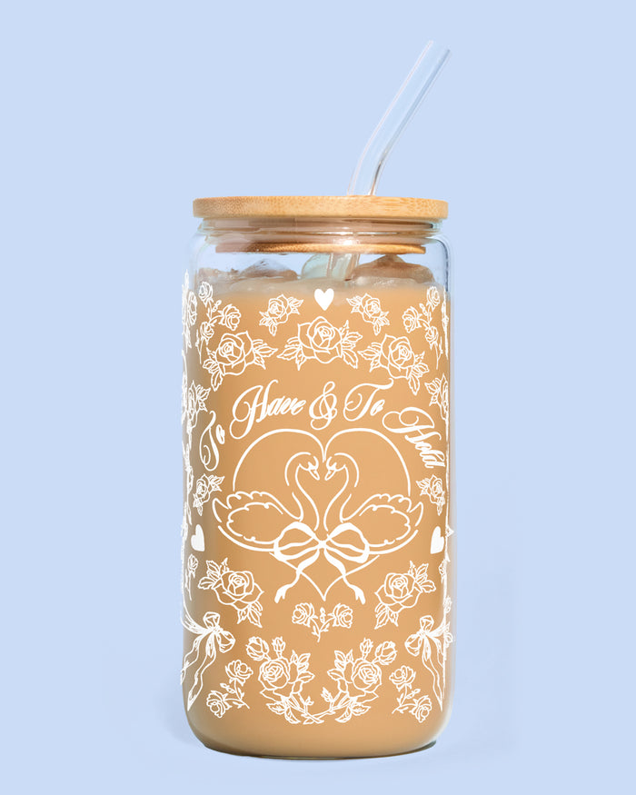 To Have & To Hold Tumbler - printed glass tumbler + straw